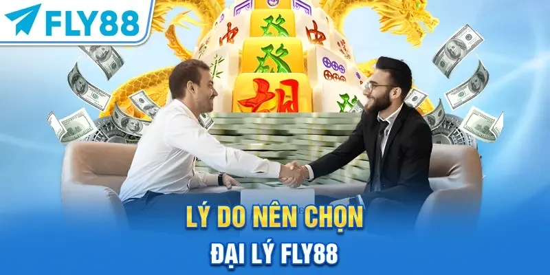 Lý do nên chọn đại lý FLY88