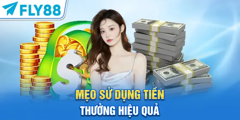 Mẹo sử dụng tiền thưởng hiệu quả