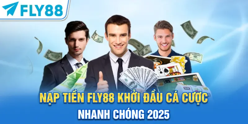 Nạp Tiền FLY88 | Khởi Đầu Cá Cược Nhanh Chóng 2025