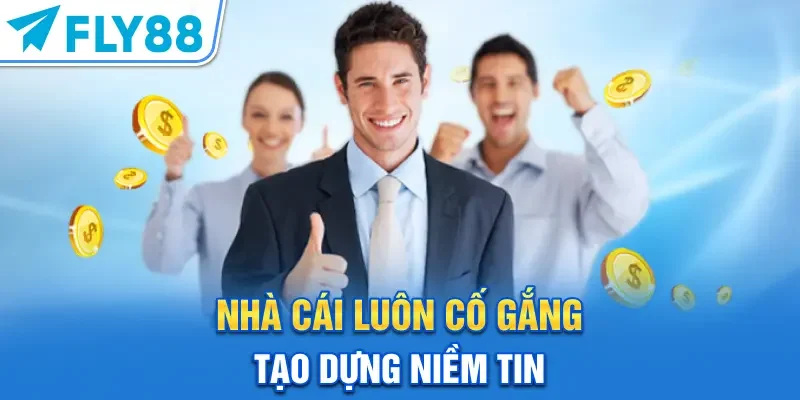 Nhà cái luôn cố gắng tạo dựng niềm tin