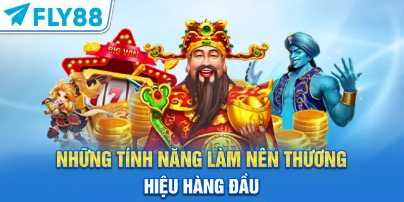 Những tính năng làm nên thương hiệu hàng đầu