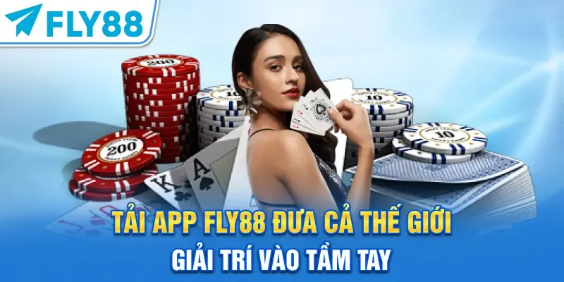 Tải App FLY88 | Đưa Cả Thế Giới Giải Trí Vào Tầm Tay
