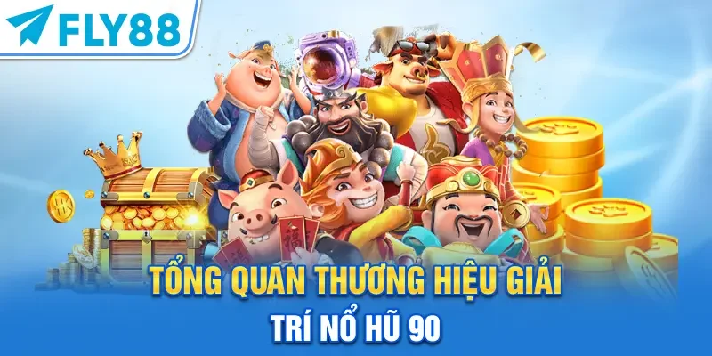 Tổng quan thương hiệu giải trí Nổ Hũ 90