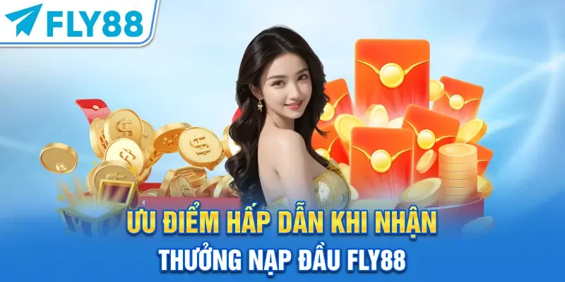 Ưu điểm hấp dẫn khi nhận thưởng nạp đầu FLY88