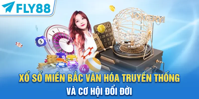 Xổ số miền Bắc | Văn Hóa Truyền Thống Và Cơ Hội Đổi Đời