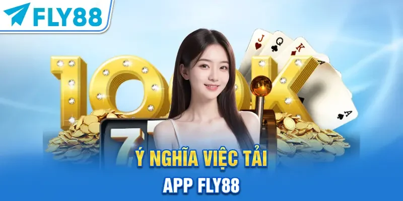 Ý nghĩa việc tải app FLY88